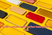 Guide to Choosing the Perfect Smartphone Case