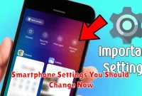 Smartphone Settings You Should Change Now